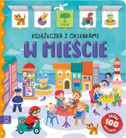 W mieście. Książeczka z okienkami. 100 okienek – 100 słów. Autor: Bator Agnieszka. Dadada.pl Okładka książki W mieście. Książeczka z okienkami. 100 okienek – 100 słów