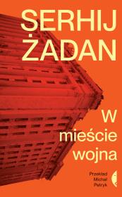 W mieście wojna. Autor: Żadan Serhij, Michał Petryk. Dadada.pl Okładka książki W mieście wojna