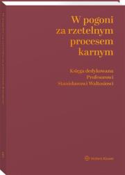 W pogoni za rzetelnym procesem karnym. Księga dedykowana Profesorowi Stanisławowi Waltosiowi. Autor: Szumiło-Kulczycka Dobrosława. Dadada.pl Okładka książki W pogoni za rzetelnym procesem karnym. Księga dedykowana Profesorowi Stanisławowi Waltosiowi