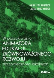 Okładka książki W poszukiwaniu animatora edukacji zrównoważonego rozwoju dla społeczności lokalnych