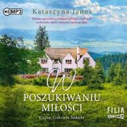 W poszukiwaniu miłości - Audiobook. Autor: Katarzyna Janus. Dadada.pl Okładka książki W poszukiwaniu miłości - Audiobook