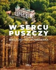 Okładka książki W sercu Puszczy. Ziemia mielecko-kolbuszowska