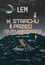 W strachu przed antymaterią. 1381 cytatów. Autor: Lem Stanisław. Dadada.pl Okładka książki W strachu przed antymaterią. 1381 cytatów