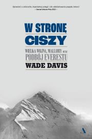 Okładka książki W stronę ciszy. Wielka wojna, Mallory oraz podbój Everestu