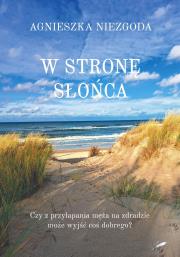 W stronę słońca. Autor: Niezgoda Agnieszka. Dadada.pl Okładka książki W stronę słońca