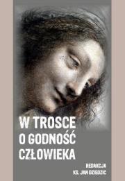 W trosce o godność człowieka. Autor: red. Jan Dziedzic. Dadada.pl Okładka książki W trosce o godność człowieka