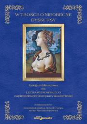 Opakowanie W trosce o nieobecne dyskursy. Księga Jubileuszowa dla Lecha Witkowskiego na pięćdziesięciolecie pra