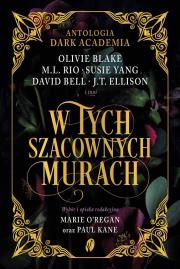 W tych szacownych murach. Antologia Dark Academia. Autor: Blake Olivie, M. L. Rio. Dadada.pl Okładka książki W tych szacownych murach. Antologia Dark Academia