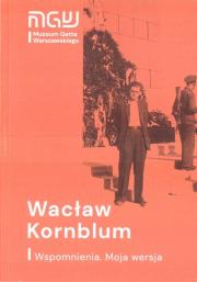Wacław Kornblum. Wspomnienia. Moja wersja w.2021. Autor: Wacław Kornblum. Dadada.pl Okładka książki Wacław Kornblum. Wspomnienia. Moja wersja w.2021