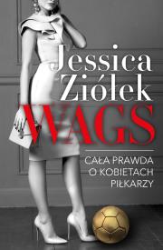 WAGS. Cała prawda o kobietach piłkarzy. Autor: Jessica Ziółek. Dadada.pl Okładka książki WAGS. Cała prawda o kobietach piłkarzy