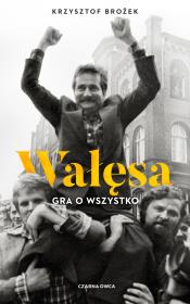 Wałęsa. Gra o wszystko. Autor: Krzysztof Brożek. Dadada.pl Okładka książki Wałęsa. Gra o wszystko