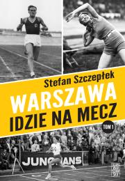 Warszawa idzie na mecz. Autor: Stefan Szczepłek. Dadada.pl Okładka książki Warszawa idzie na mecz