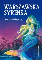 Warszawska syrenka i inne polskie legendy. Autor: Opracowanie zbiorowe. Dadada.pl Okładka książki Warszawska syrenka i inne polskie legendy