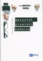 Warsztat pisarski badacza. Autor: Becker Howard S.. Dadada.pl Okładka książki Warsztat pisarski badacza