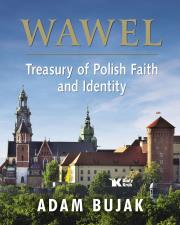 Wawel Skarbiec wiary i polskości Wersja angielska. Autor: Bujak Adam. Dadada.pl Okładka książki Wawel Skarbiec wiary i polskości Wersja angielska