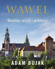 Wawel Skarbiec wiary i polskości Wersja polska. Autor: Bujak Adam. Dadada.pl Okładka książki Wawel Skarbiec wiary i polskości Wersja polska