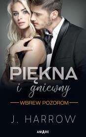 Wbrew pozorom. Piękna i gniewny. Tom 1. Autor: J. HARROW. Dadada.pl Okładka książki Wbrew pozorom. Piękna i gniewny. Tom 1