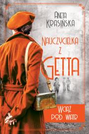 Wciąż pod wiatr. Nauczycielka z getta. Tom 2. Autor: Aneta Krasińska. Dadada.pl Okładka książki Wciąż pod wiatr. Nauczycielka z getta. Tom 2