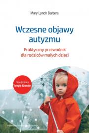 Wczesne objawy autyzmu. Praktyczny przewodnik dla rodziców małych dzieci. Autor: Mary Lynch Barbera. Dadada.pl Okładka książki Wczesne objawy autyzmu. Praktyczny przewodnik dla rodziców małych dzieci