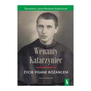 Okładka książki Wenanty Katarzyniec. Życie pisane różańcem
