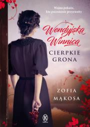 Wendyjska Winnica. Cierpkie grona. Autor: Zofia Mąkosa. Dadada.pl Okładka książki Wendyjska Winnica. Cierpkie grona