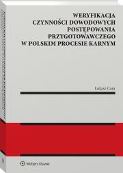 Weryfikacja czynności dowodowych postępowania przygotowawczego w polskim procesie karnym. Autor: Cora Łukasz. Dadada.pl Okładka książki Weryfikacja czynności dowodowych postępowania przygotowawczego w polskim procesie karnym