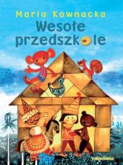 Wesołe przedszkole. Autor: Kownacka Maria. Dadada.pl Okładka książki Wesołe przedszkole
