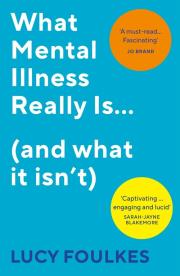 What Mental Illness Really Is… (and what it isn’t). Autor: Foulkes Lucy. Dadada.pl Okładka książki What Mental Illness Really Is… (and what it isn’t)