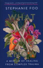 What My Bones Know. Autor: Foo Stephanie. Dadada.pl Okładka książki What My Bones Know