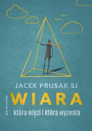 Wiara, która więzi i która wyzwala. Autor: Jacek Prusak SJ. Dadada.pl Okładka książki Wiara, która więzi i która wyzwala