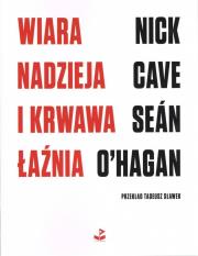 Wiara, nadzieja i krwawa łaźnia. Autor: Nick Cave, O'Hagan Seán. Dadada.pl Okładka książki Wiara, nadzieja i krwawa łaźnia
