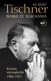 Wiara ze słuchania.Kazania starosądeckie 1980-1992. Autor: ks. Józef Tischner. Dadada.pl Okładka książki Wiara ze słuchania.Kazania starosądeckie 1980-1992