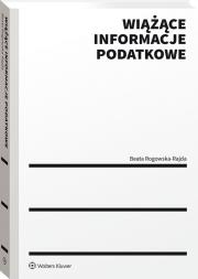 Wiążące informacje podatkowe. Autor: Rogowska-Rajda Beata. Dadada.pl Okładka książki Wiążące informacje podatkowe