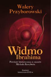 Okładka książki Widmo Ibrahima. Powieść historyczna z czasów Michała Korybuta