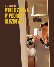 Widok z okna w podróży służbowej. Autor: Inga Iwasiów. Dadada.pl Okładka książki Widok z okna w podróży służbowej