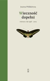 Wieczność dopełni. Wiersze z lat 1958-2002. Autor: Joanna Pollakówna. Dadada.pl Okładka książki Wieczność dopełni. Wiersze z lat 1958-2002