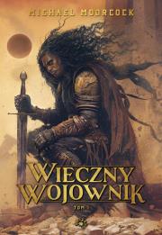 Wieczny wojownik T.1. Autor: Moorcock Michael. Dadada.pl Okładka książki Wieczny wojownik T.1