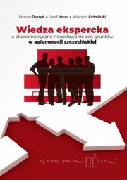 Wiedza ekspercka a ekonometryczne modelowanie cen gruntów w aglomeracji szczecińskiej. Autor: Doszyń Mariusz, Józef Hozer, Wojciech Kuźmiński. Dadada.pl Okładka książki Wiedza ekspercka a ekonometryczne modelowanie cen gruntów w aglomeracji szczecińskiej