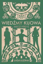 Wiedźmy Kijowa: Miecz i krzyż. Autor: Łada Łuzina. Dadada.pl Okładka książki Wiedźmy Kijowa: Miecz i krzyż