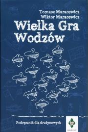 Wielka gra wodzów Podręcznik dla drużynowych. Autor: Tomasz Maracewicz, MARACEWICZ. Dadada.pl Okładka książki Wielka gra wodzów Podręcznik dla drużynowych