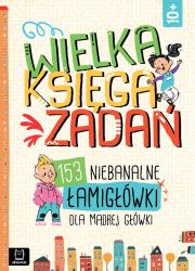 Okładka książki Wielka księga zadań. 153 niebanalne łamigłówki dla mądrej główki