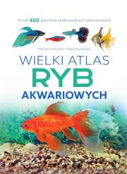 Wielki atlas ryb akwariowych. Autor: Marzenna Kielan, Maja Prusińska. Dadada.pl Okładka książki Wielki atlas ryb akwariowych