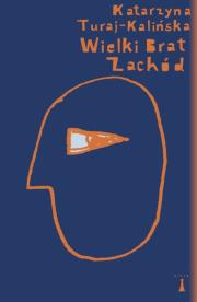 Wielki Brat Zachód. Autor: Turaj-Kalińska Katarzyna. Dadada.pl Okładka książki Wielki Brat Zachód