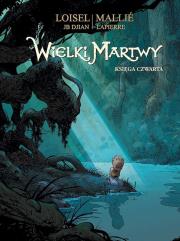 Wielki Martwy księga czwarta. Autor: Loisel Regis, Jean-Blaise Djian. Dadada.pl Okładka książki Wielki Martwy księga czwarta