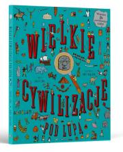 Wielkie cywilizacje pod lupą. Autor:   Praca zbiorowa. Dadada.pl Okładka książki Wielkie cywilizacje pod lupą