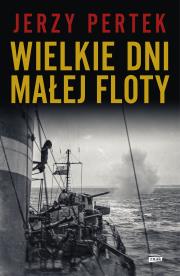 Wielkie dni małej floty. Autor: Jerzy Pertek. Dadada.pl Okładka książki Wielkie dni małej floty