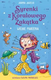 Wielkie marzenia. Syrenki z Koralowego Zakątka. Tom 1. Syrenki z Koralowego Zakątka. Tom 1. Autor: Joanna Jagiełło. Dadada.pl Okładka książki Wielkie marzenia. Syrenki z Koralowego Zakątka. Tom 1. Syrenki z Koralowego Zakątka. Tom 1