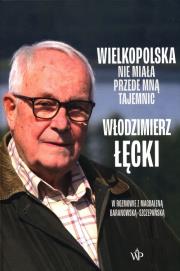 Wielkopolska nie miała przede mną tajemnic. Autor: Łęcki Włodzimierz. Dadada.pl Okładka książki Wielkopolska nie miała przede mną tajemnic