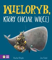 Wieloryb, który chciał więcej. Autor: Bright Rachel. Dadada.pl Okładka książki Wieloryb, który chciał więcej