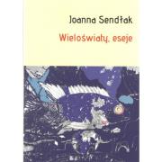 Wieloświaty, eseje. Autor: Sendłak Joanna. Dadada.pl Okładka książki Wieloświaty, eseje